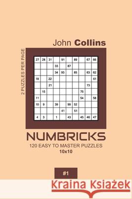 Numbricks - 120 Easy To Master Puzzles 10x10 - 1 John Collins 9781657183292