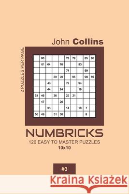 Numbricks - 120 Easy To Master Puzzles 10x10 - 3 John Collins 9781657186934