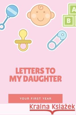 Letters To My Daughter: Your First Year Bonte Books 9781657210554