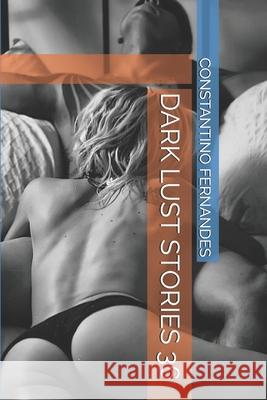 Dark Lust Stories 36 Constantino Fernandes 9781657211803 Independently Published