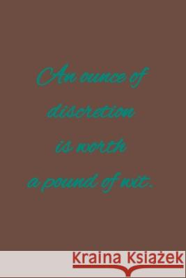 An ounce of discretion is worth a pound of wit.: American proverbs C. R 9781657221956 Independently Published