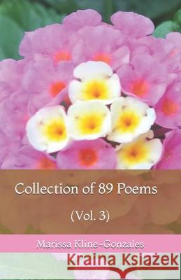 Collection of 89 Poems (Vol. 3) Marissa Kline-Gonzales 9781657229839 Independently Published