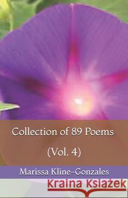 Collection of 89 Poems (Vol. 4) Marissa Kline-Gonzales 9781657232297 Independently Published