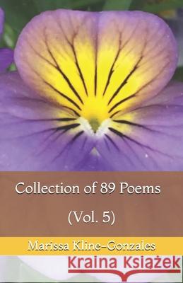 Collection of 89 Poems (Vol. 5) Marissa Kline-Gonzales 9781657233737 Independently Published