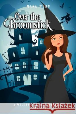 Over the Broomstick Mara Webb 9781657240346 Independently Published