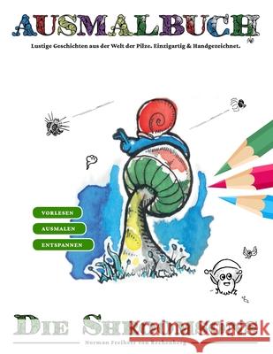 Ausmalbuch - Die Shroomsons: 50 Pilze zum Ausmalen mit lustigen Geschichten zum Vorlesen aus der Welt der Pilze. Einzigartig & Handgezeichnet. a4 Norman Freiher 9781657247703 Independently Published