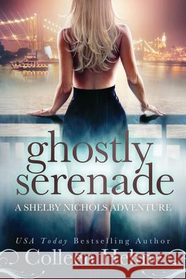 Ghostly Serenade: A Shelby Nichols Mystery Adventure Colleen Helme 9781657247796