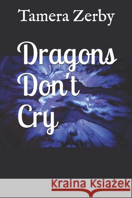 Dragons Don't Cry Tamera Zerby 9781657267992