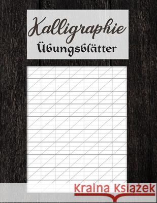 Kalligraphie Übungsblätter: Übungsheft mit Kalligrafie Papier um das Schönschreiben zu erlernen Schreiben Publishing, Schöner 9781657275119 Independently Published