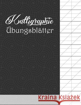 Kalligraphie Übungsblätter: Übungsheft mit Schönschreiber Papier zum Erlernen der kunstvollen Kalligrafie Schrift Schreiben Publishing, Schoner 9781657275454 Independently Published