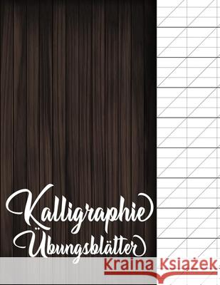 Kalligraphie Übungsblätter: Übungsheft mit Schönschreibe Papier zum Erlernen der eleganten Kalligrafie Schrift Schreiben Publishing, Schoner 9781657278370 Independently Published