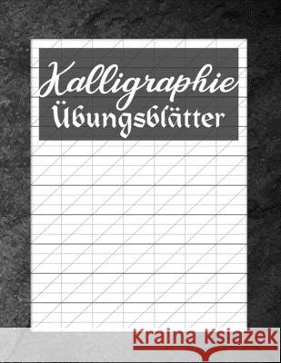 Kalligraphie Übungsblätter: Übungsbuch mit Kalligrafie Blättern zum Erlernen einer kunstvollen Schrift Schreiben Publishing, Schoner 9781657285613 Independently Published