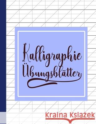 Kalligraphie Übungsblätter: Übungsbuch mit Kalligrafie Blättern zum Üben der kunstvollen Schönschreiber Schrift Schreiben Publishing, Schoner 9781657286139 Independently Published