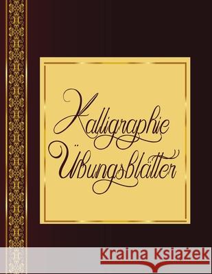 Kalligraphie Übungsblätter: Übungsbuch mit Kalligrafie Blättern um das Schönschreiben zu erlernen Schreiben Publishing, Schoner 9781657288461 Independently Published