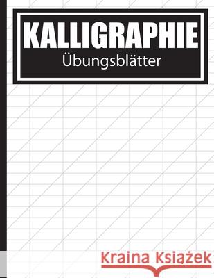 Kalligraphie Übungsblätter: Übungsbuch mit Schönschreiber Blättern zum Erlernen des kunstvollen Kalligrafie Alphabets Schreiben Publishing, Schoner 9781657294172 Independently Published