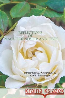 Reflections of Peace, Friendship and Hope: The Peace Chapel at the International Peace Garden 1970-2020 Kari L. Barchenger 9781657306561 Independently Published