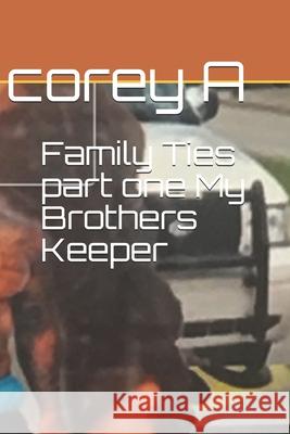 Family Ties part one My Brothers Keeper Corey A 9781657348394