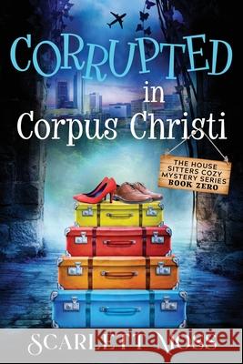 Corrupted in Corpus Christi Scarlett Braden Scarlett Moss 9781657351035