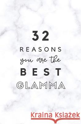 32 Reasons You Are The Best Glamma: Fill In Prompted Marble Memory Book Calpine Memory Books 9781657358300 Independently Published