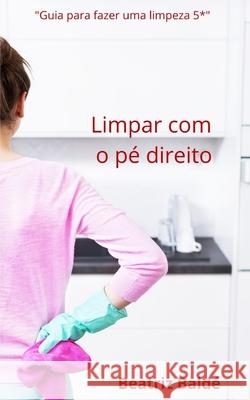 Limpar com o pé direito Baldé, Beatriz 9781657365346 Independently Published