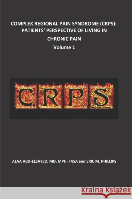 Complex Regional Pain Syndrome (Crps): Patients' Perspective of Living in Chronic Pain Eric Phillips Alaa Abd-Elsayed 9781657371149 Independently Published