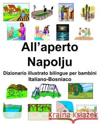 Italiano-Bosniaco All'aperto/Napolju Dizionario illustrato bilingue per bambini Richard Carlson 9781657377172