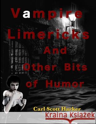 Vampire Limericks and Other Bits of Humor Carl Scott Harker 9781657382619