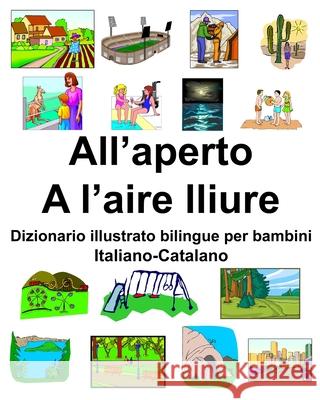 Italiano-Catalano All'aperto/A l'aire lliure Dizionario illustrato bilingue per bambini Richard Carlson 9781657386556