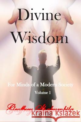 Divine Wisdom: For Minds of a Modern Society Geoffrey Shakumbila 9781657396289