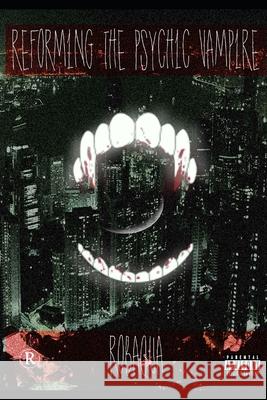 Reforming The Psychic Vampire Breana Pitts Robaqua Jenkins 9781657423831 Independently Published