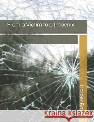 From a Victim to a Phoenix Harper Raye 9781657462793 Independently Published