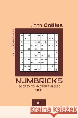 Numbricks - 120 Easy To Master Puzzles 11x11 - 1 John Collins 9781657466111