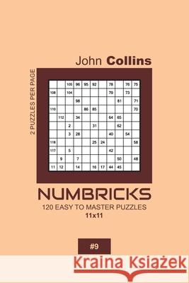 Numbricks - 120 Easy To Master Puzzles 11x11 - 9 John Collins 9781657476813