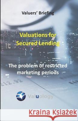 Valuations for Secured Lending: Restricted Marketing Periods Chris Thorne 9781657481312 Independently Published