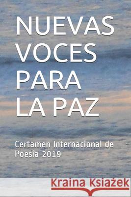 Nuevas Voces Para La Paz: Certamen Internacional de Poesía 2019 Mosquera Paans, Miguel 9781657482081 Independently Published