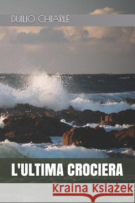 L'Ultima Crociera Duilio Chiarle 9781657536982 Independently Published