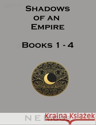 Shadows of an Empire: Books 1 - 4 N. E. Riggs 9781657585607 Independently Published