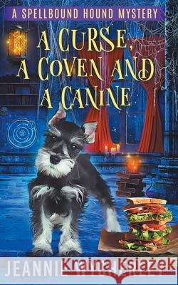 A Curse, a Coven and a Canine: A Paranormal Animal Cozy Mystery Jeannie Wycherley 9781657618619