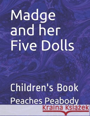 Madge and her Five Dolls: Children's Book Peaches Peabody 9781657622173