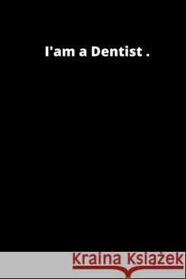 I'am a Dentist: 6x9 inches 120 pages Ksr Publishing 9781657626379