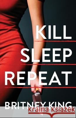 Kill Sleep Repeat: A Psychological Thriller Britney King 9781657640597