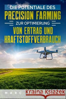 Die Potentiale des Precision Farming zur Optimierung von Ertrag und Kraftstoffverbrauch Marc Scheidel 9781657657595 Independently Published