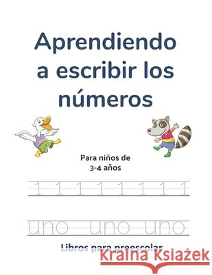 Aprendiendo a escribir los números: Para niños de 3-4 años Preescolar, Libros de 9781657659759 Independently Published