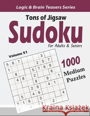 Tons of Jigsaw Sudoku for Adults & Seniors: 1000 Medium Puzzles Khalid Alzamili 9781657779105 Independently Published