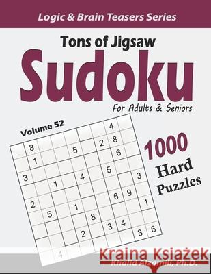 Tons of Jigsaw Sudoku for Adults & Seniors: 1000 Hard Puzzles Khalid Alzamili 9781657801592 Independently Published