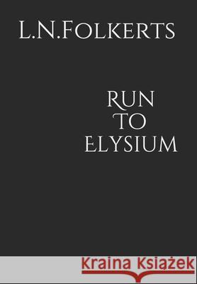 Run To Elysium L. N. Folkerts 9781657822436