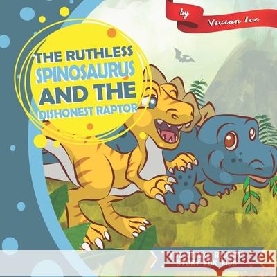 The Ruthless Spinosaurus and the Dishonest Raptor: The Deluxe Bedtime Story for Kids Vivian Ice 9781657827967