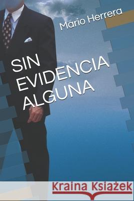 Sin Evidencia Alguna: Solamente enfrento los retos de la vida y el mayor reto es vivirla. Karla Yazmin Menendez, Mario Herrera 9781657838635