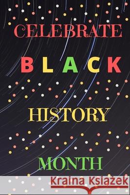 Celebrate Black History Month Cam Bennett 9781657856486 Independently Published