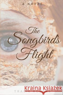 The Songbird's Flight Tracie Rogers 9781657861732
